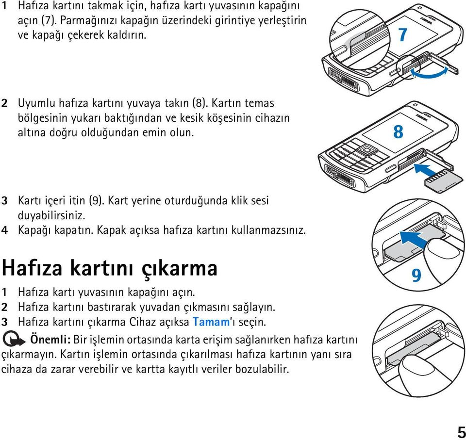 Kapak açýksa hafýza kartýný kullanmazsýnýz. Hafýza kartýný çýkarma 1 Hafýza kartý yuvasýnýn kapaðýný açýn. 2 Hafýza kartýný bastýrarak yuvadan çýkmasýný saðlayýn.