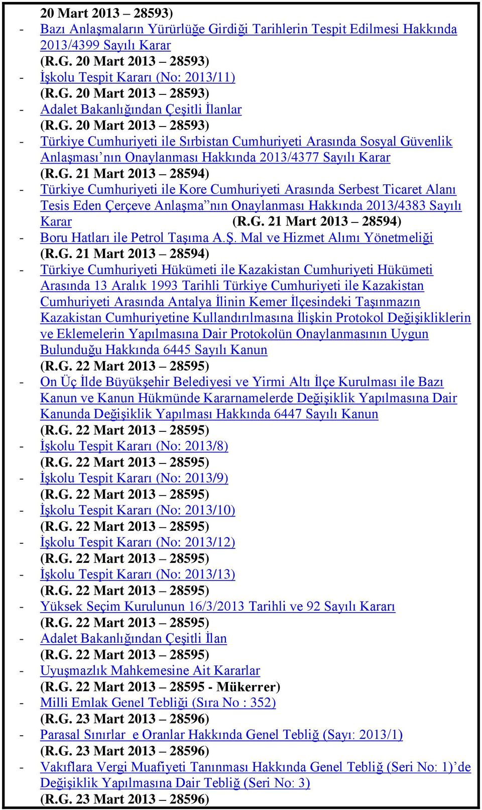 G. 21 Mart 2013 28594) - Boru Hatları ile Petrol TaĢıma A.ġ. Mal ve Hizmet Alımı Yönetmeliği (R.G. 21 Mart 2013 28594) - Türkiye Cumhuriyeti Hükümeti ile Kazakistan Cumhuriyeti Hükümeti Arasında 13