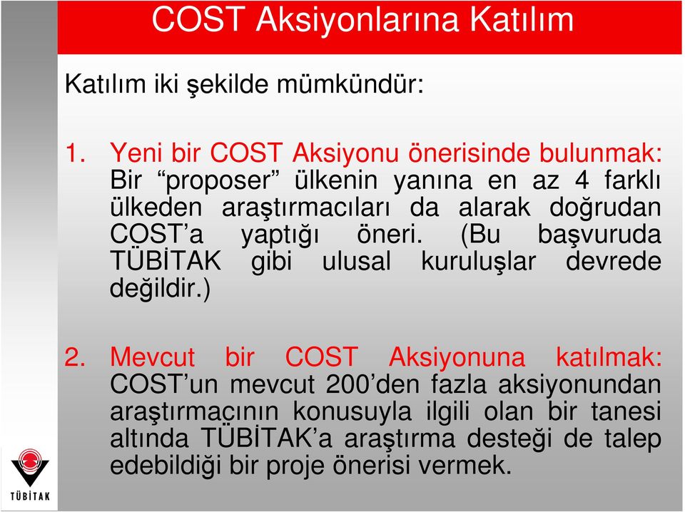 doğrudan COST a yaptığı öneri. (Bu başvuruda TÜBĐTAK gibi ulusal kuruluşlar devrede değildir.) 2.