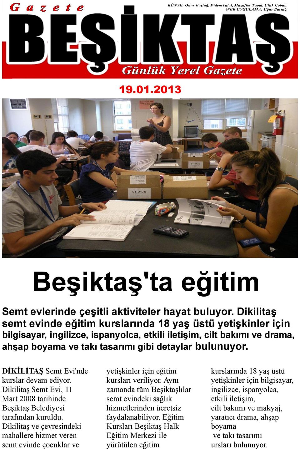 DİKİLİTAŞ Semt Evi'nde kurslar devam ediyor. Dikilitaş Semt Evi, 11 Mart 2008 tarihinde Beşiktaş Belediyesi tarafından kuruldu.