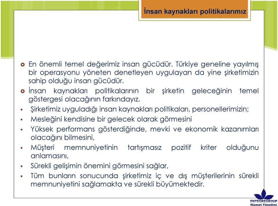 İnsan kaynakları politikalarının bir şirketin geleceğinin temel göstergesi olacağının farkındayız.