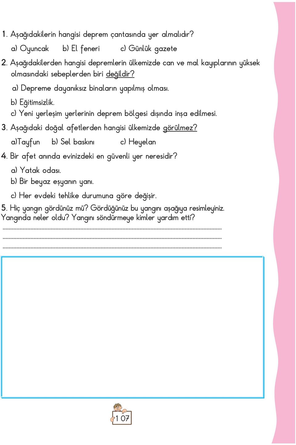 c) Yeni yerleflim yerlerinin deprem bölgesi d fl nda infla edilmesi. 3. Afla daki do al afetlerden hangisi ülkemizde görülmez? a)tayfun b) Sel bask n c) Heyelan 4.