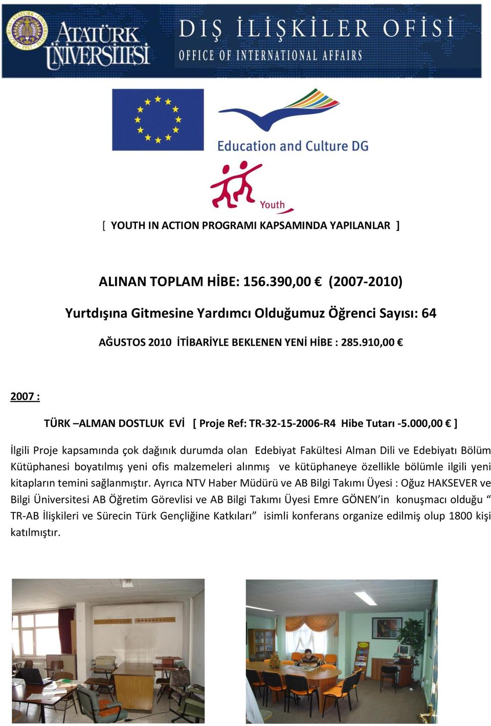 910,00 2007 : TÜRK ALMAN DOSTLUK EVİ [ Proje Ref: TR-32-15-2006-R4 Hibe Tutarı -5.