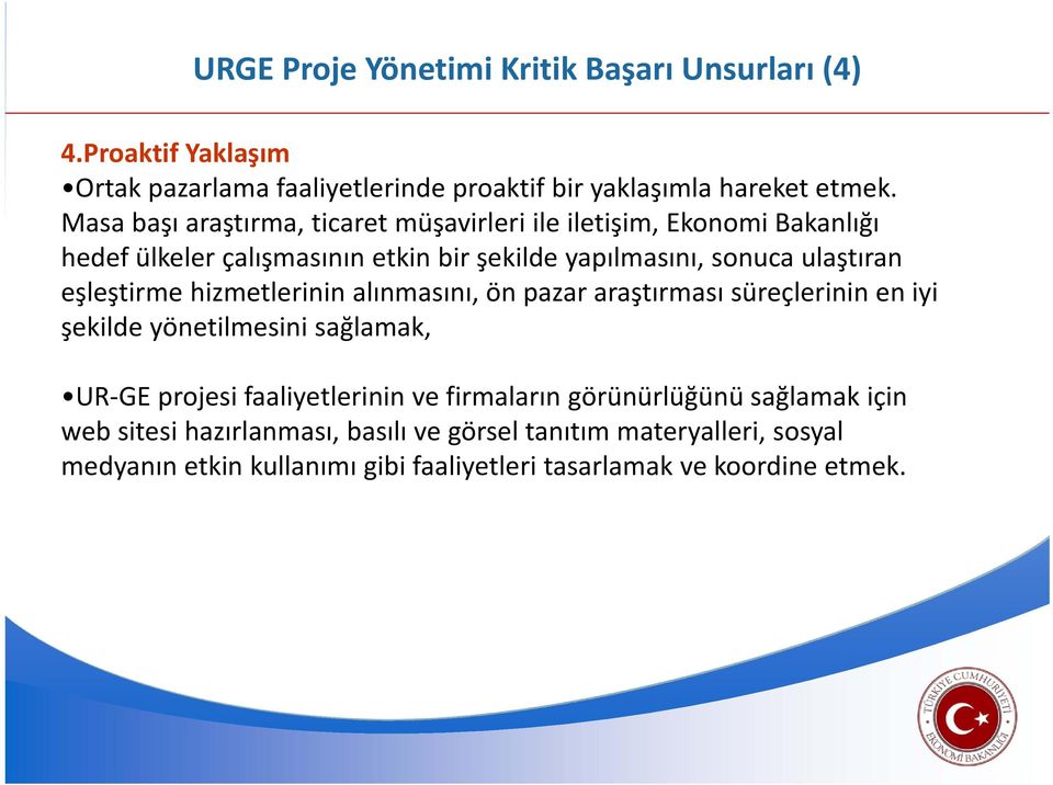 eşleştirme hizmetlerinin alınmasını, ön pazar araştırması süreçlerinin en iyi şekilde yönetilmesini sağlamak, UR GE projesi faaliyetlerinin ve