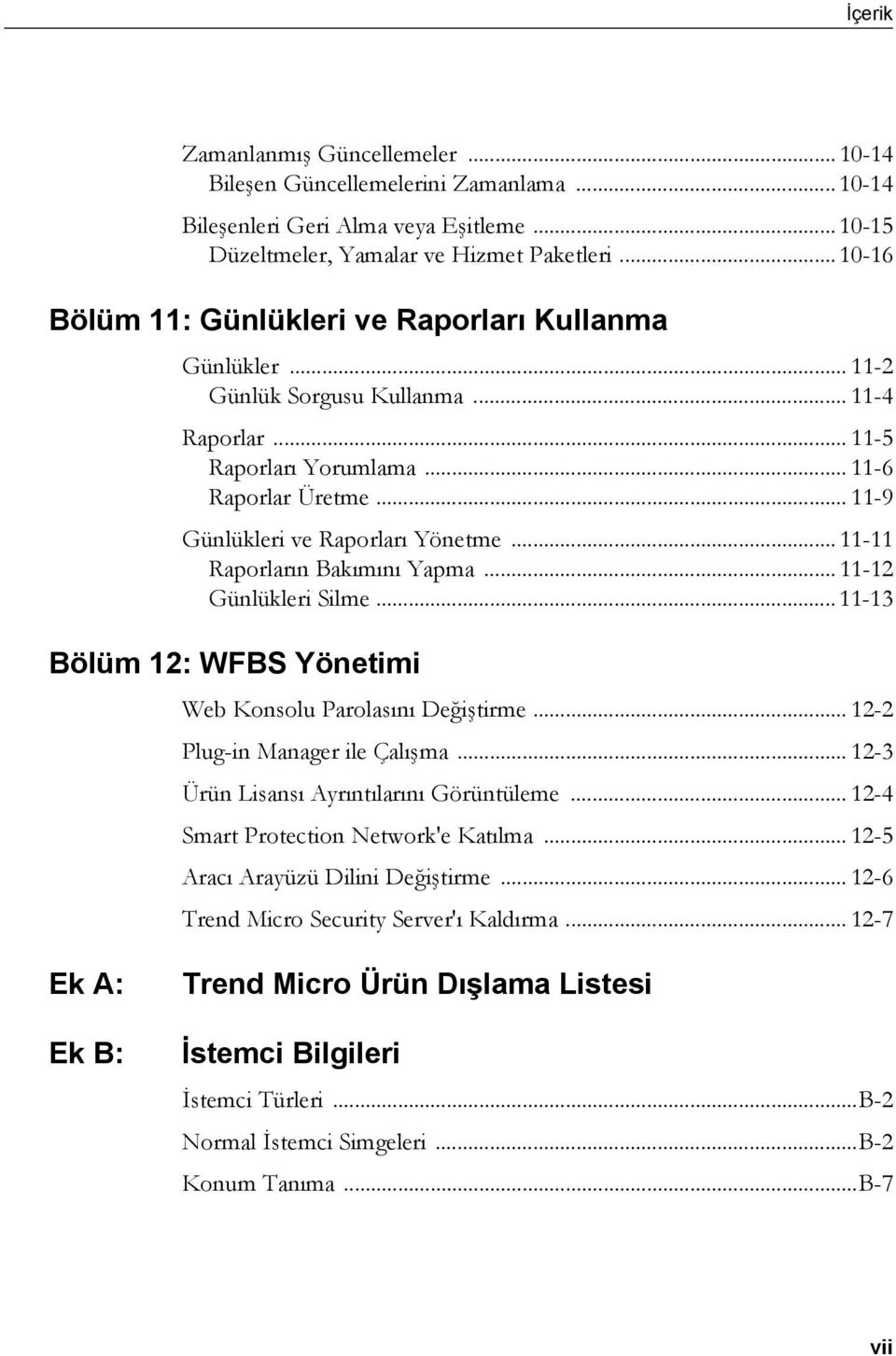 .. 11-9 Günlükleri ve Raporları Yönetme... 11-11 Raporların Bakımını Yapma... 11-12 Günlükleri Silme... 11-13 Bölüm 12: WFBS Yönetimi Web Konsolu Parolasını Değiştirme.