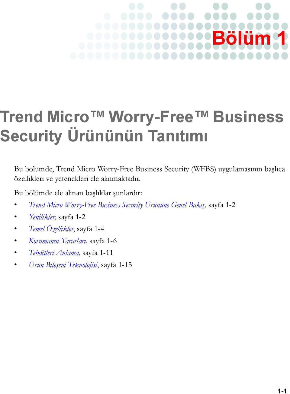 Bu bölümde ele alınan başlıklar şunlardır: Trend Micro Worry-Free Business Security Ürününe Genel Bakış, sayfa 1-2