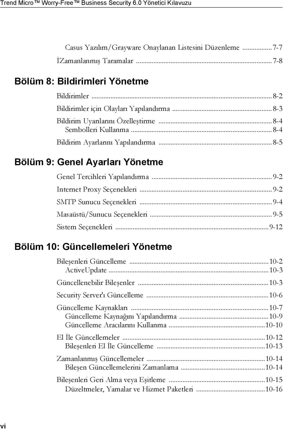 ..8-5 Bölüm 9: Genel Ayarları Yönetme Genel Tercihleri Yapılandırma...9-2 Internet Proxy Seçenekleri...9-2 SMTP Sunucu Seçenekleri...9-4 Masaüstü/Sunucu Seçenekleri...9-5 Sistem Seçenekleri.