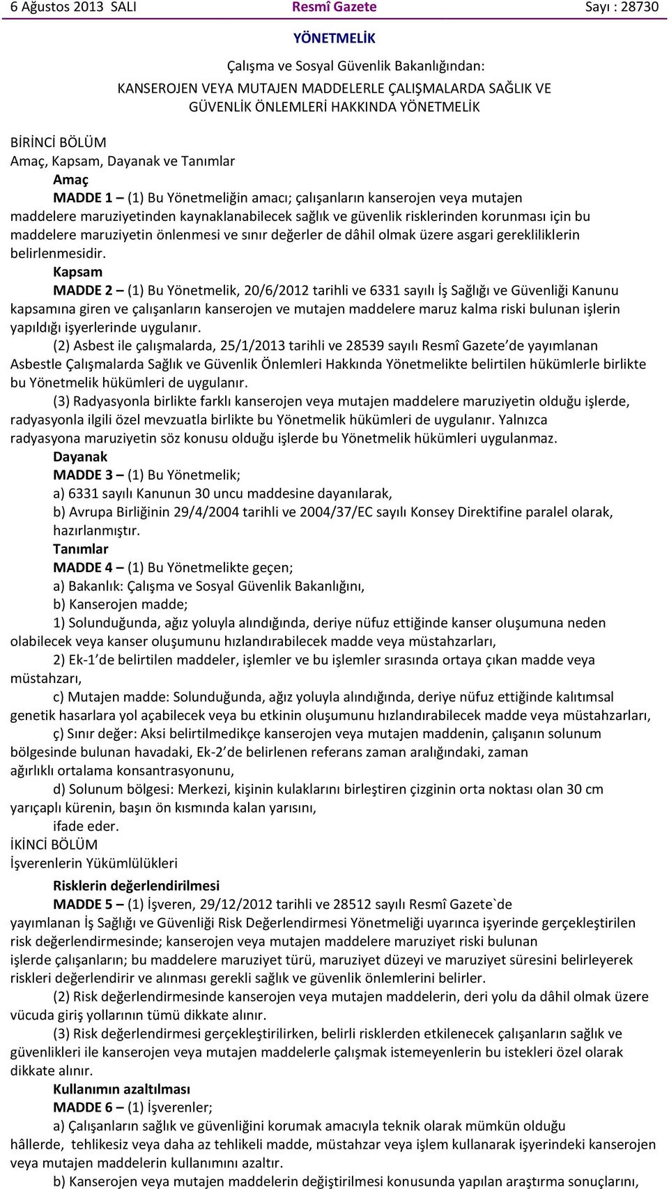 korunması için bu maddelere maruziyetin önlenmesi ve sınır değerler de dâhil olmak üzere asgari gerekliliklerin belirlenmesidir.