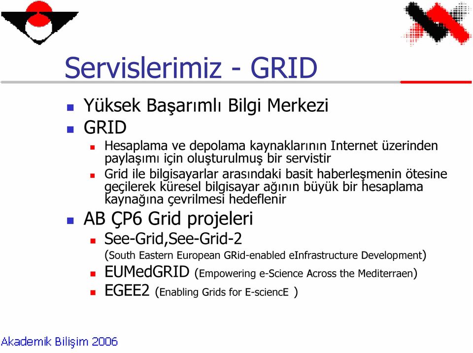 büyük bir hesaplama kaynağına çevrilmesi hedeflenir AB ÇP6 Grid projeleri See-Grid,See-Grid-2 (South Eastern European