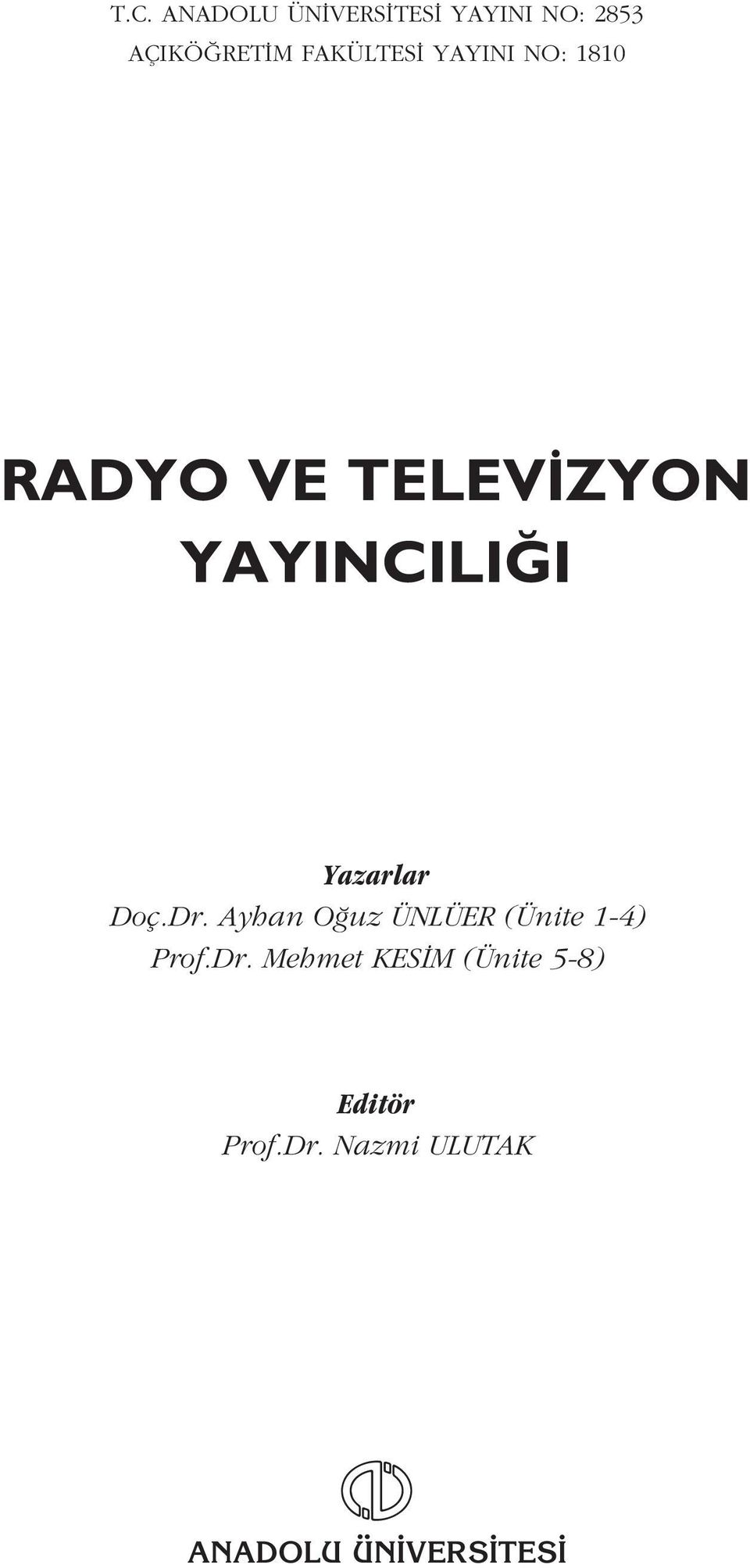 Yazarlar Doç.Dr. Ayhan O uz ÜNLÜER (Ünite 1-4) Prof.Dr. Mehmet KES M (Ünite 5-8) Editör Prof.