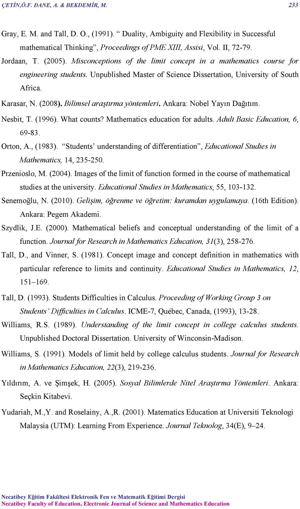Bilimsel araştırma yöntemleri. Ankara: Nobel Yayın Dağıtım. Nesbit, T. (1996). What counts? Mathematics education for adults. Adult Basic Education, 6, 69-83. Orton, A., (1983).