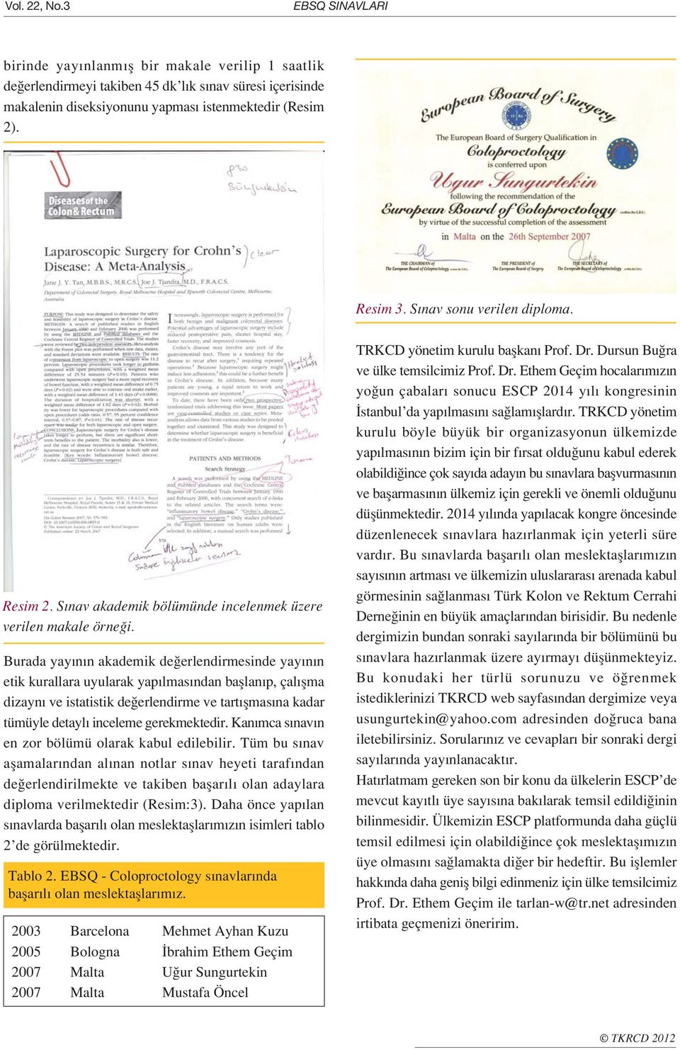 Burada yay n n akademik de erlendirmesinde yay n n etik kurallara uyularak yap lmas ndan bafllan p, çal flma dizayn ve istatistik de erlendirme ve tart flmas na kadar tümüyle detayl inceleme