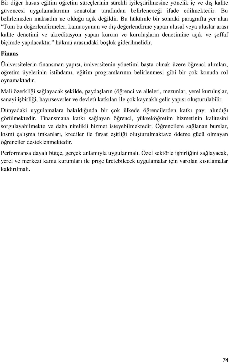 Bu hükümle bir sonraki paragrafta yer alan Tüm bu de erlendirmeler, kamuoyunun ve d de erlendirme yapan ulusal veya uluslar aras kalite denetimi ve akreditasyon yapan kurum ve kurulu lar n denetimine