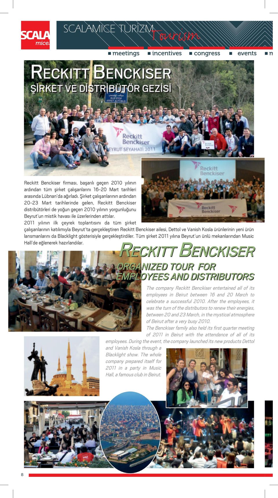 Şirket çalışanlarının ardından 20-23 Mart tarihlerinde gelen, Reckitt Benckiser distribütörleri de yoğun geçen 2010 yılının yorgunluğunu Beyrut un mistik havası ile üzerlerinden attılar.