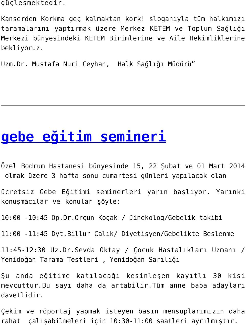Mustafa Nuri Ceyhan, Halk Sağlığı Müdürü gebe eğitim semineri Özel Bodrum Hastanesi bünyesinde 15, 22 Şubat ve 01 Mart 2014 olmak üzere 3 hafta sonu cumartesi günleri yapılacak olan ücretsiz Gebe