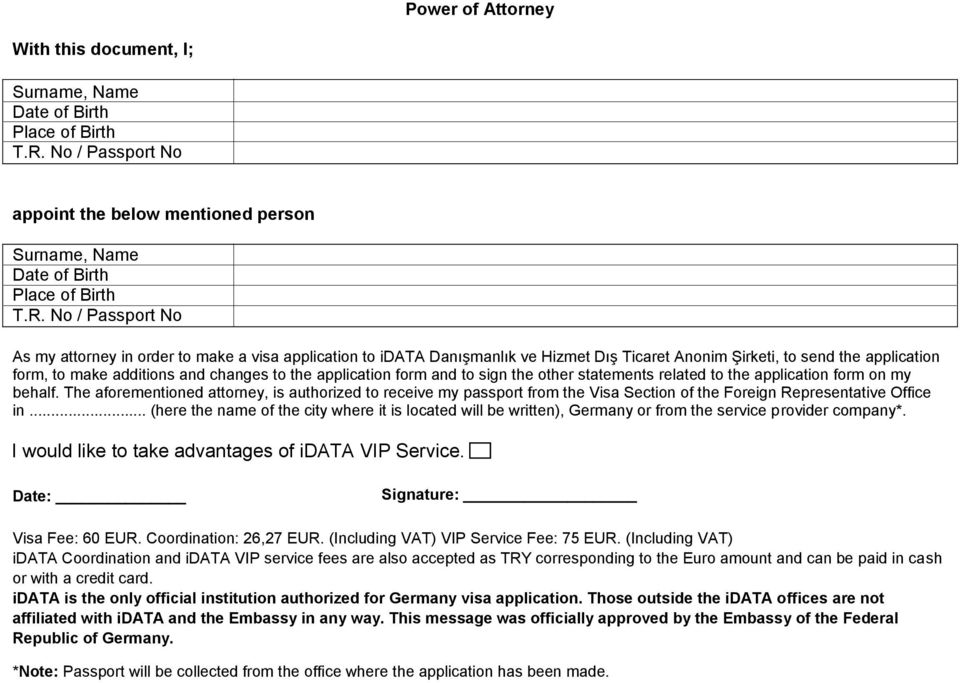 No / Passport No As my attorney in order to make a visa application to idata Danışmanlık ve Hizmet Dış Ticaret Anonim Şirketi, to send the application form, to make additions and changes to the