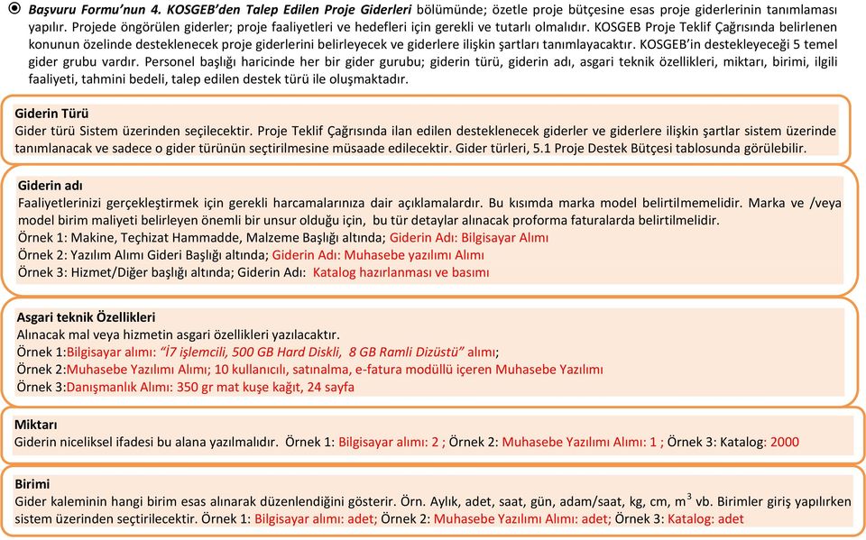 KOSGEB Proje Teklif Çağrısında belirlenen konunun özelinde desteklenecek proje giderlerini belirleyecek ve giderlere ilişkin şartları tanımlayacaktır.