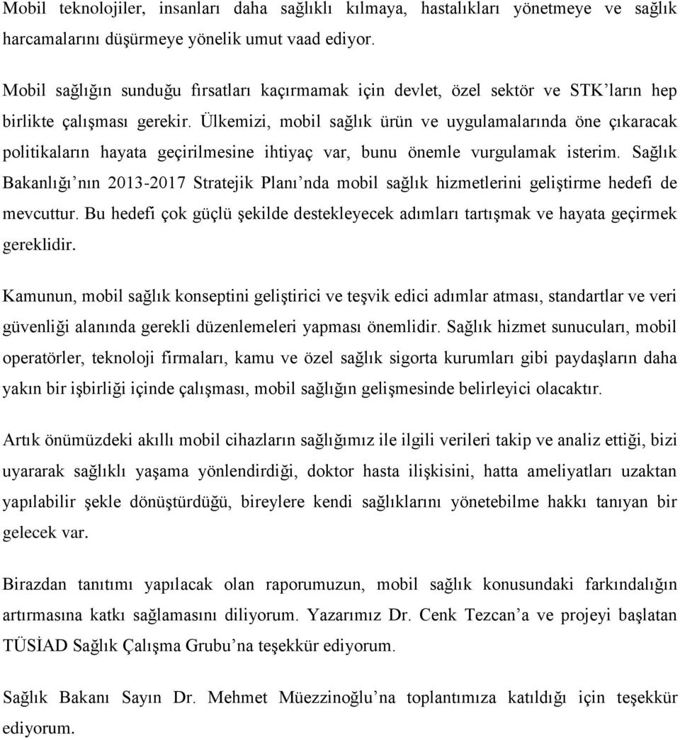 Ülkemizi, mobil sağlık ürün ve uygulamalarında öne çıkaracak politikaların hayata geçirilmesine ihtiyaç var, bunu önemle vurgulamak isterim.