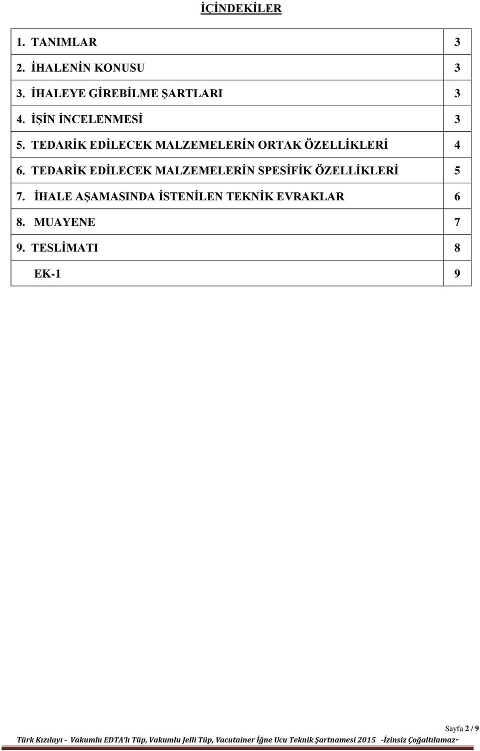 TEDARİK EDİLECEK MALZEMELERİN ORTAK ÖZELLİKLERİ 4 6.