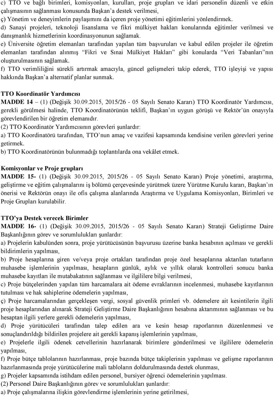 d) Sanayi projeleri, teknoloji lisanslama ve fikri mülkiyet hakları konularında eğitimler verilmesi ve danışmanlık hizmetlerinin koordinasyonunun sağlamak.