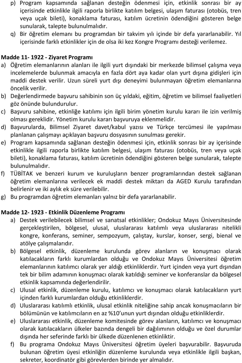 Yıl içerisinde farklı etkinlikler için de olsa iki kez Kongre Programı desteği verilemez.