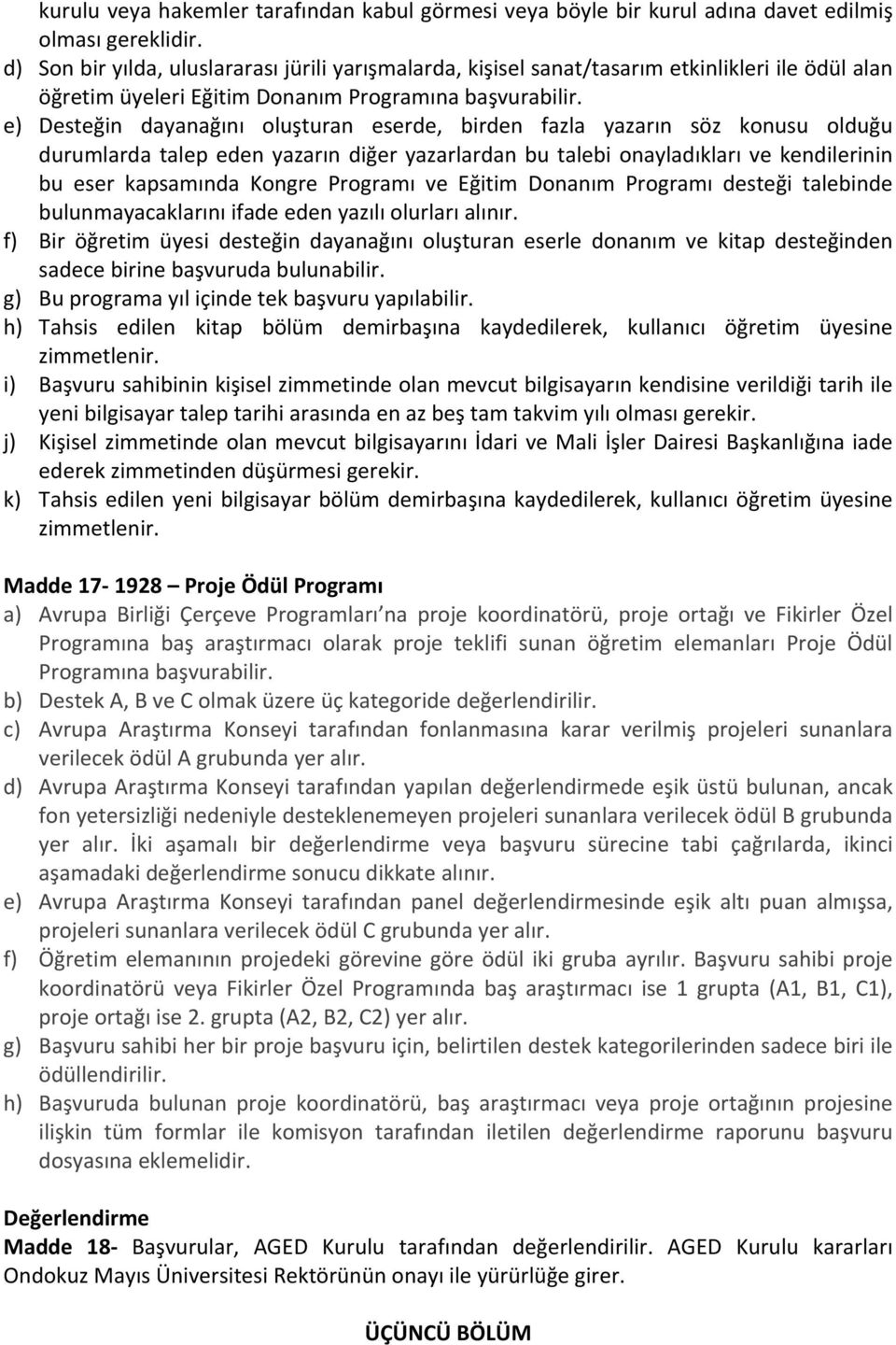 e) Desteğin dayanağını oluşturan eserde, birden fazla yazarın söz konusu olduğu durumlarda talep eden yazarın diğer yazarlardan bu talebi onayladıkları ve kendilerinin bu eser kapsamında Kongre