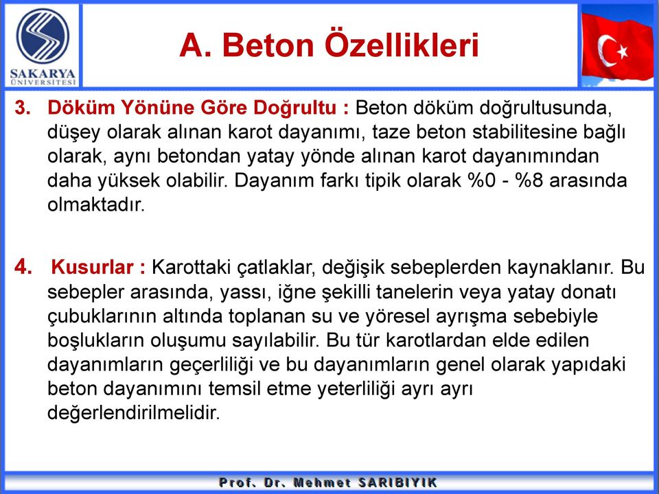 dayanımından daha yüksek olabilir. Dayanım farkı tipik olarak %0 - %8 arasında olmaktadır. 4. Kusurlar : Karottaki çatlaklar, değişik sebeplerden kaynaklanır.