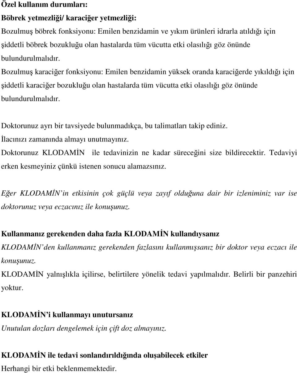 Bozulmuş karaciğer fonksiyonu: Emilen benzidamin yüksek oranda karaciğerde yıkıldığı için şiddetli karaciğer bozukluğu olan hastalarda tüm  Doktorunuz ayrı bir tavsiyede bulunmadıkça, bu talimatları