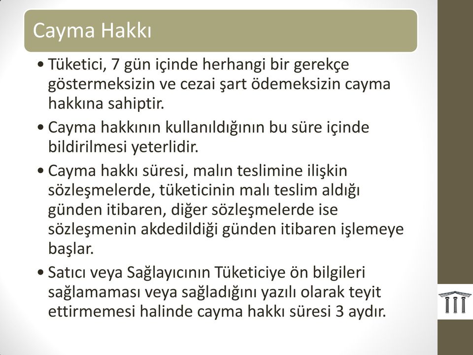 Cayma hakkı süresi, malın teslimine ilişkin sözleşmelerde, tüketicinin malı teslim aldığı günden itibaren, diğer sözleşmelerde ise