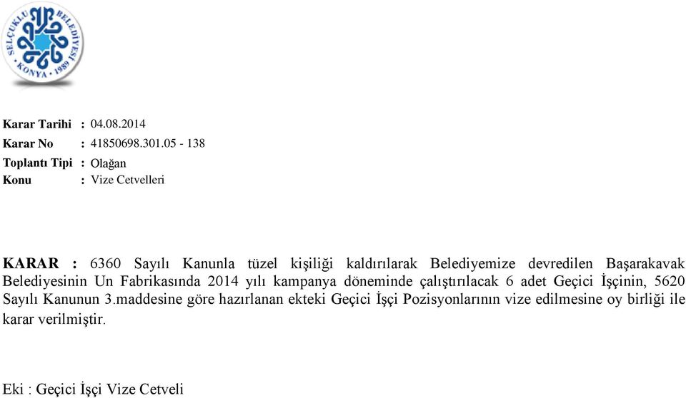 devredilen Başarakavak Belediyesinin Un Fabrikasında 2014 yılı kampanya döneminde çalıştırılacak 6 adet