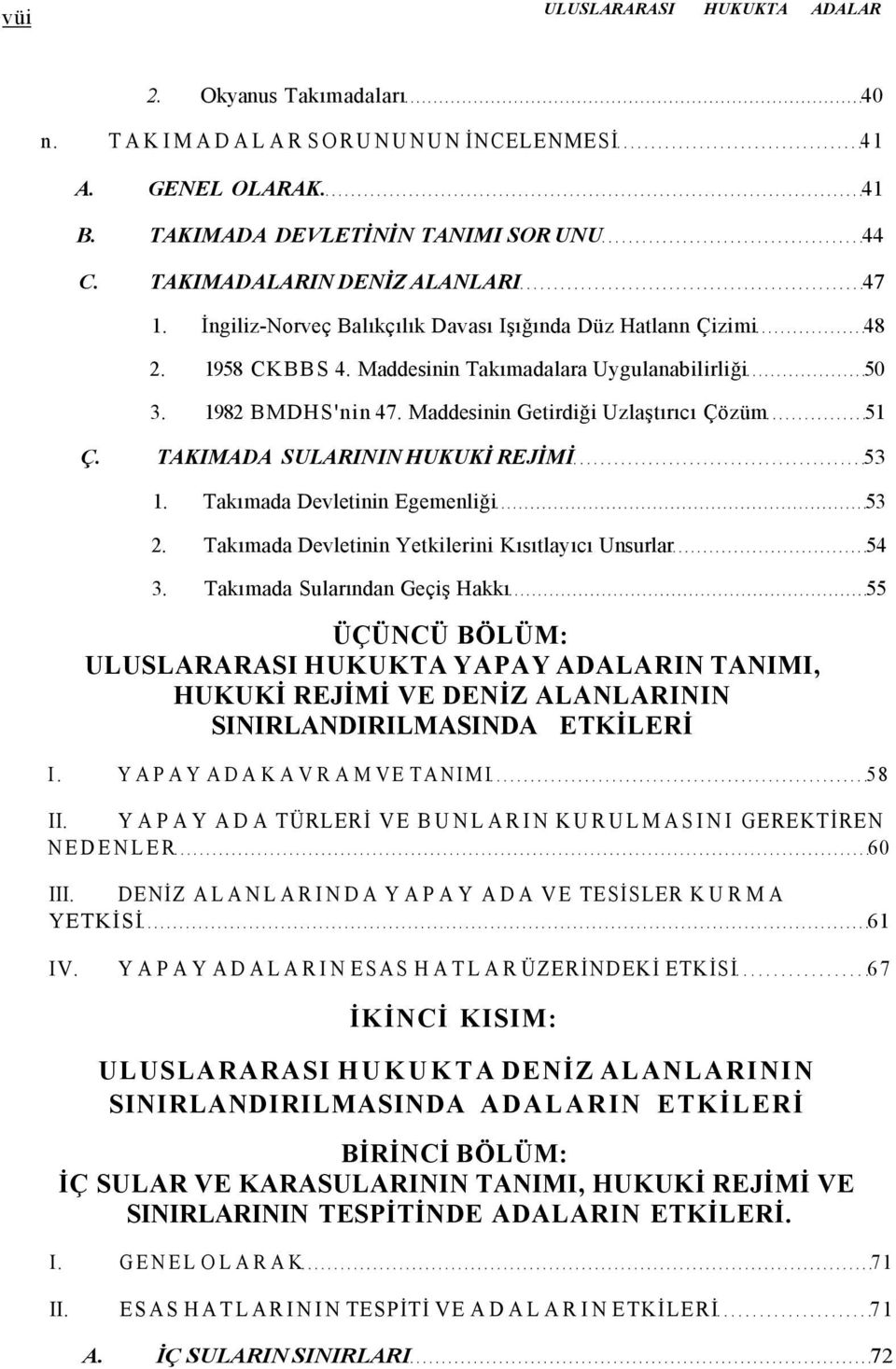 TAKIMADA SULARININ HUKUKİ REJİMİ 53 1. Takımada Devletinin Egemenliği 53 2. Takımada Devletinin Yetkilerini Kısıtlayıcı Unsurlar 54 3.