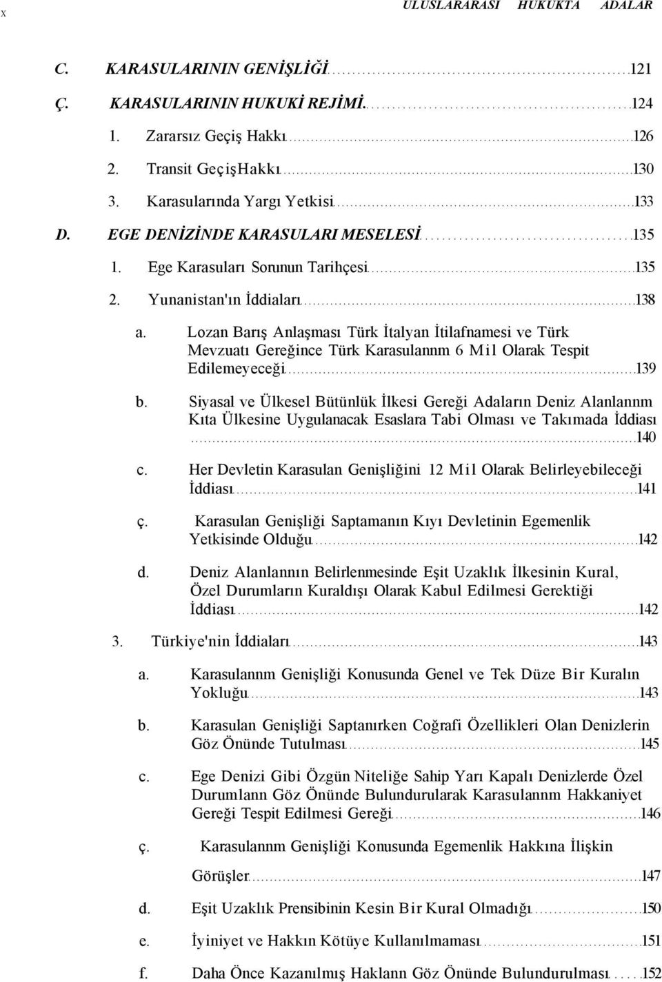 Lozan Barış Anlaşması Türk İtalyan İtilafnamesi ve Türk Mevzuatı Gereğince Türk Karasulannm 6 Mil Olarak Tespit Edilemeyeceği 139 b.