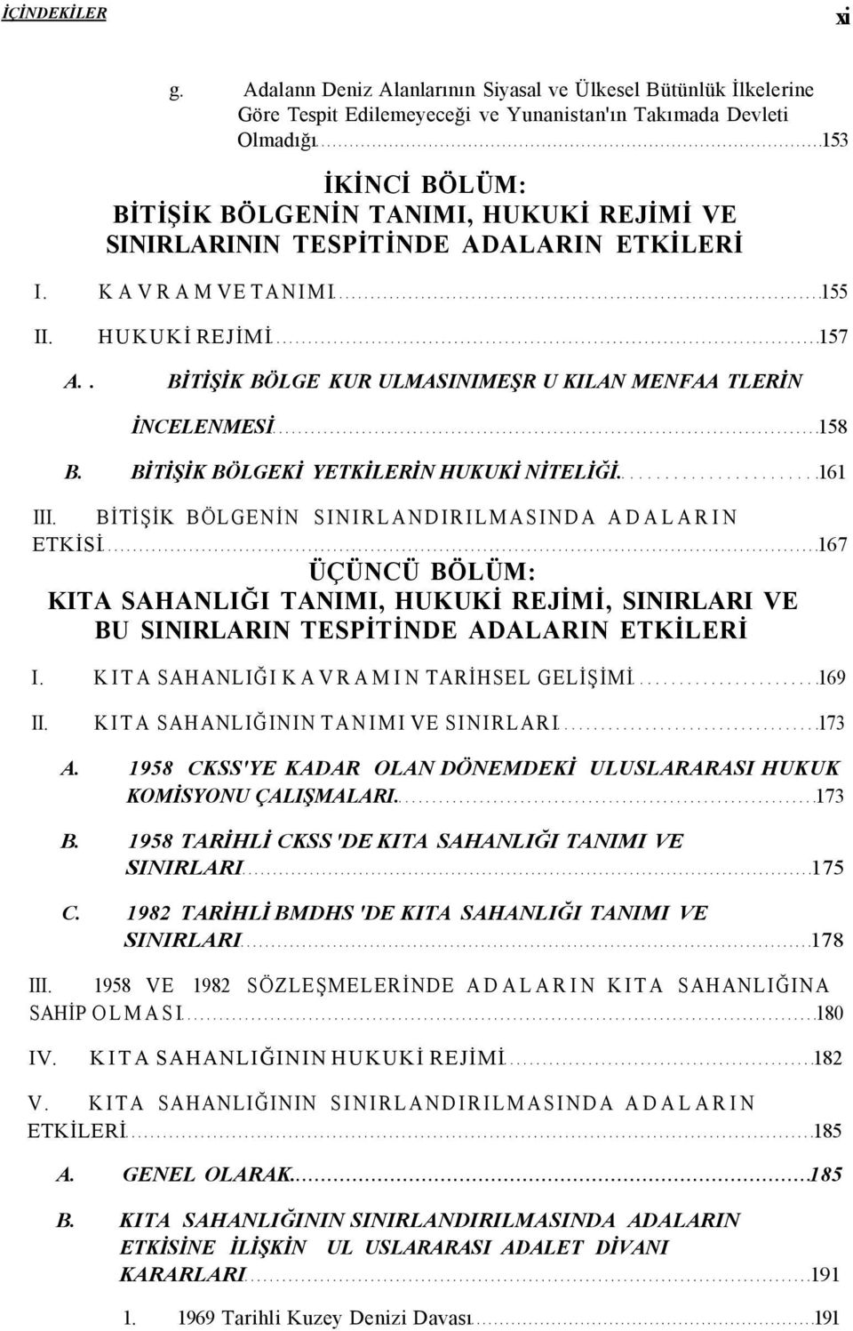 BİTİŞİK BÖLGEKİ YETKİLERİN HUKUKİ NİTELİĞİ. 161 III.