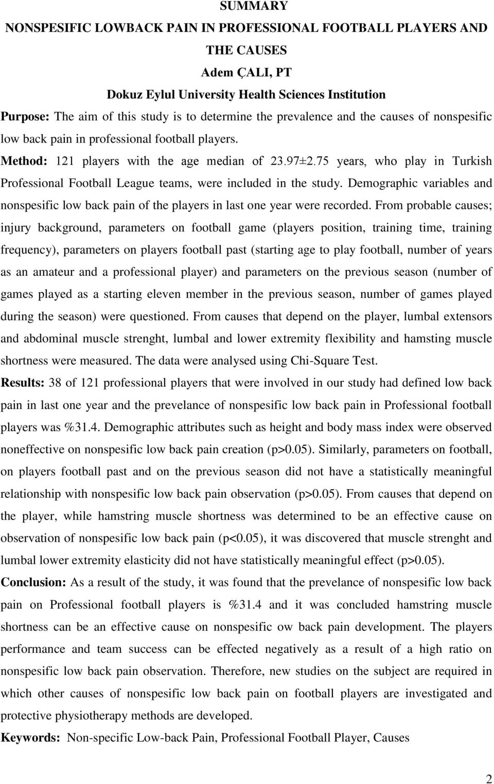 75 years, who play in Turkish Professional Football League teams, were included in the study. Demographic variables and nonspesific low back pain of the players in last one year were recorded.
