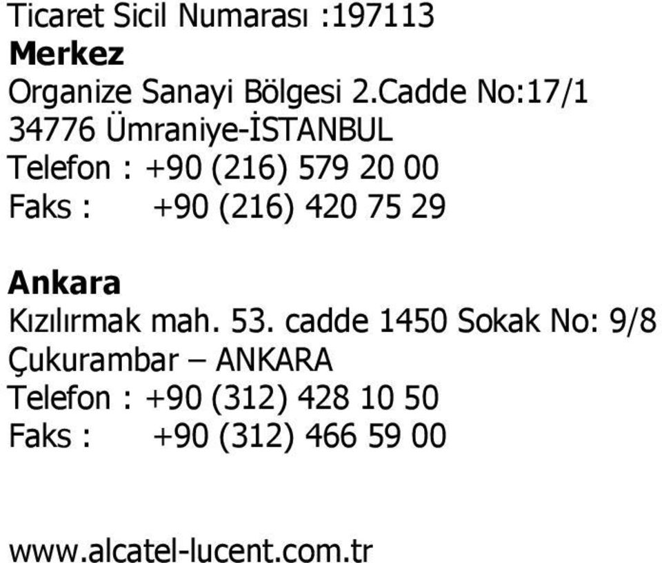 +90 (216) 420 75 29 Ankara Kızılırmak mah. 53.