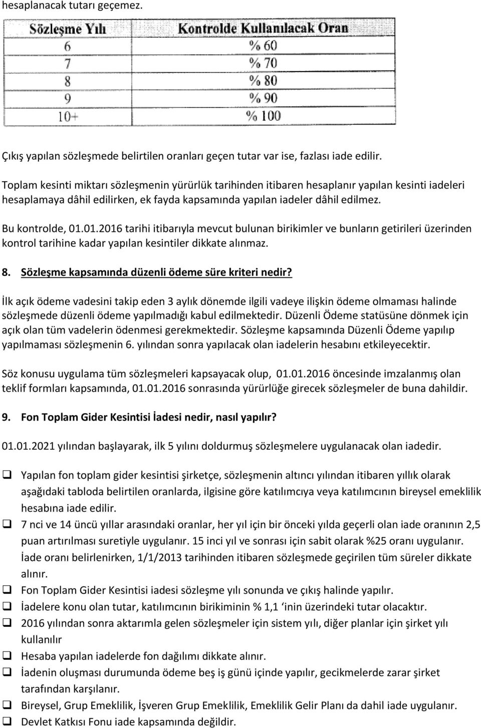 01.2016 tarihi itibarıyla mevcut bulunan birikimler ve bunların getirileri üzerinden kontrol tarihine kadar yapılan kesintiler dikkate alınmaz. 8. Sözleşme kapsamında düzenli ödeme süre kriteri nedir?