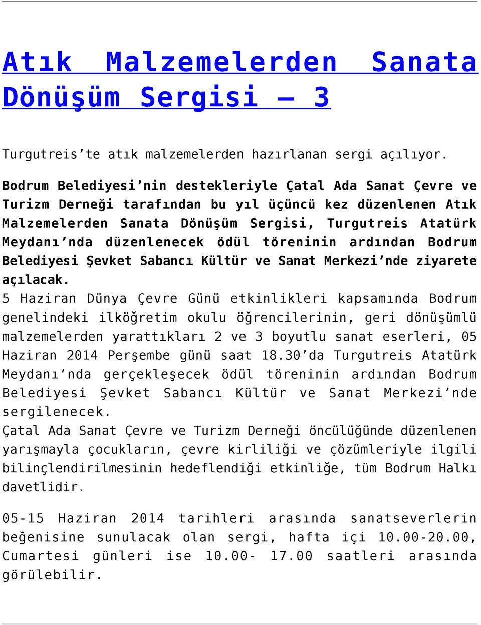 düzenlenecek ödül töreninin ardından Bodrum Belediyesi Şevket Sabancı Kültür ve Sanat Merkezi nde ziyarete açılacak.