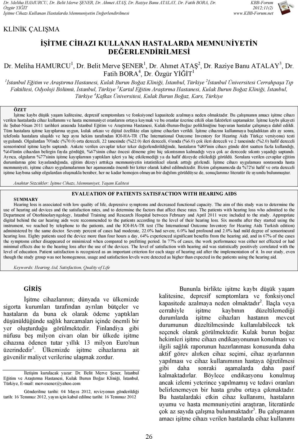 Hastanesi, Kulak Burun Boğaz Kliniği, İstanbul, Türkiye 4 Kafkas Üniversitesi, Kulak Burun Boğaz, Kars, Türkiye ÖZET İşitme kaybı düşük yaşam kalitesine, depresif semptomlara ve fonksiyonel