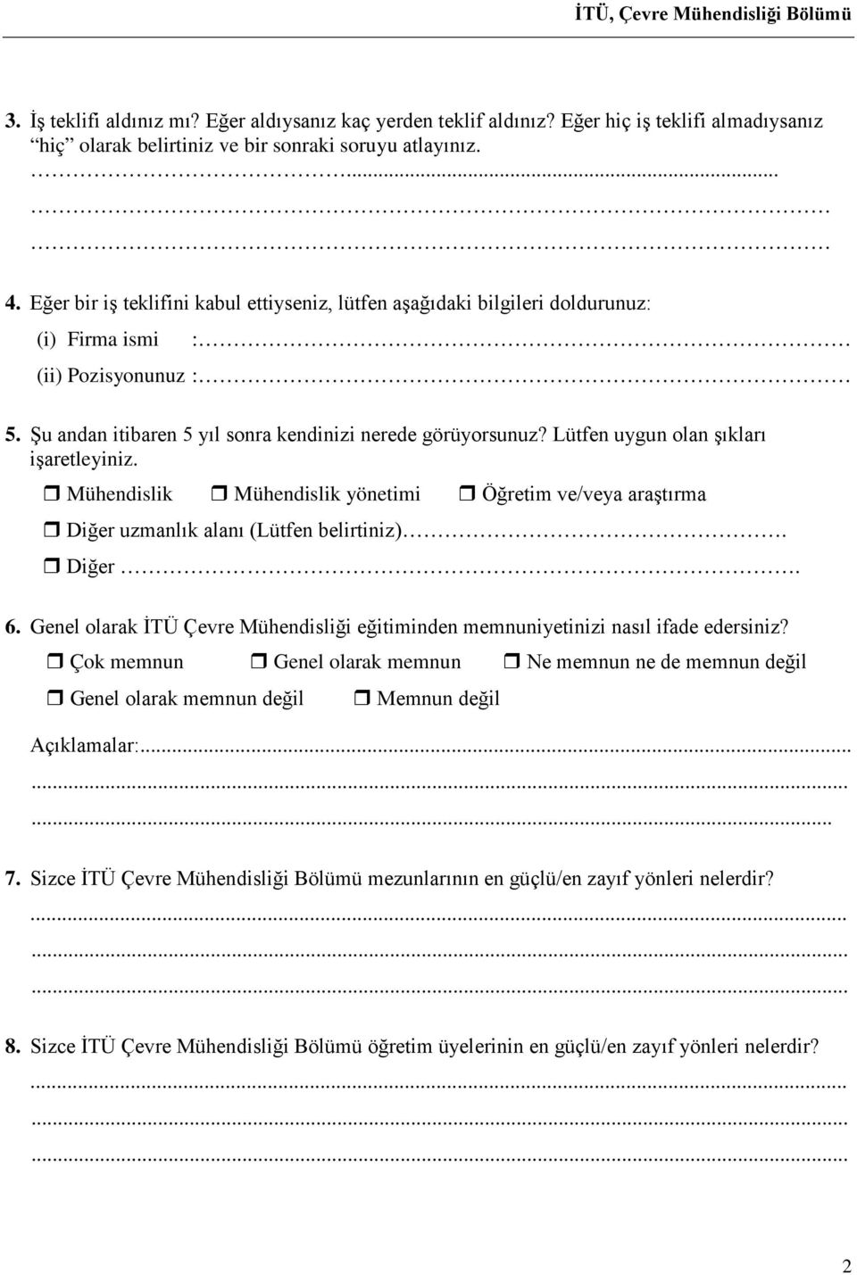 Lütfen uygun olan şıkları işaretleyiniz. Mühendislik Mühendislik yönetimi Öğretim ve/veya araştırma Diğer uzmanlık alanı (Lütfen belirtiniz). Diğer. 6.