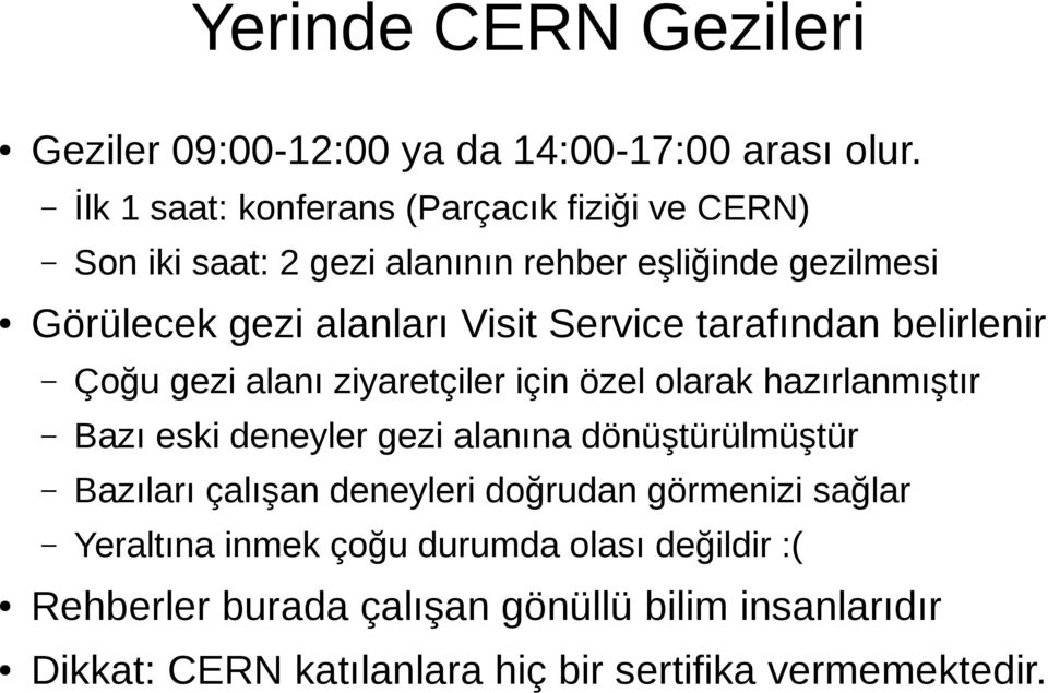 Service tarafından belirlenir Çoğu gezi alanı ziyaretçiler için özel olarak hazırlanmıştır Bazı eski deneyler gezi alanına