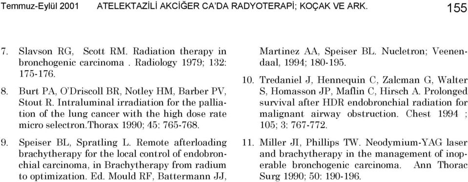 Speiser BL, Spratling L. Remote afterloading brachytherapy for the local control of endobronchial carcinoma, in Brachytherapy from radium to optimization. Ed.