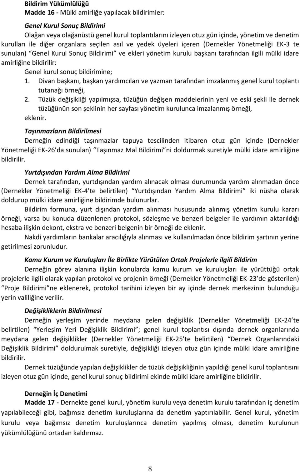 amirliğine bildirilir: Genel kurul sonuç bildirimine; 1. Divan başkanı, başkan yardımcıları ve yazman tarafından imzalanmış genel kurul toplantı tutanağı örneği, 2.