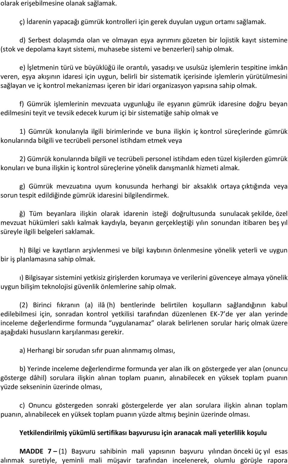 e) İşletmenin türü ve büyüklüğü ile orantılı, yasadışı ve usulsüz işlemlerin tespitine imkân veren, eşya akışının idaresi için uygun, belirli bir sistematik içerisinde işlemlerin yürütülmesini