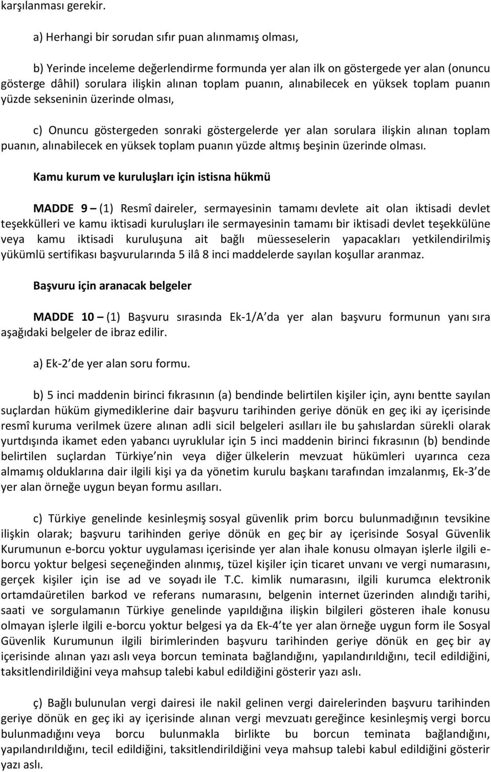 alınabilecek en yüksek toplam puanın yüzde sekseninin üzerinde olması, c) Onuncu göstergeden sonraki göstergelerde yer alan sorulara ilişkin alınan toplam puanın, alınabilecek en yüksek toplam puanın