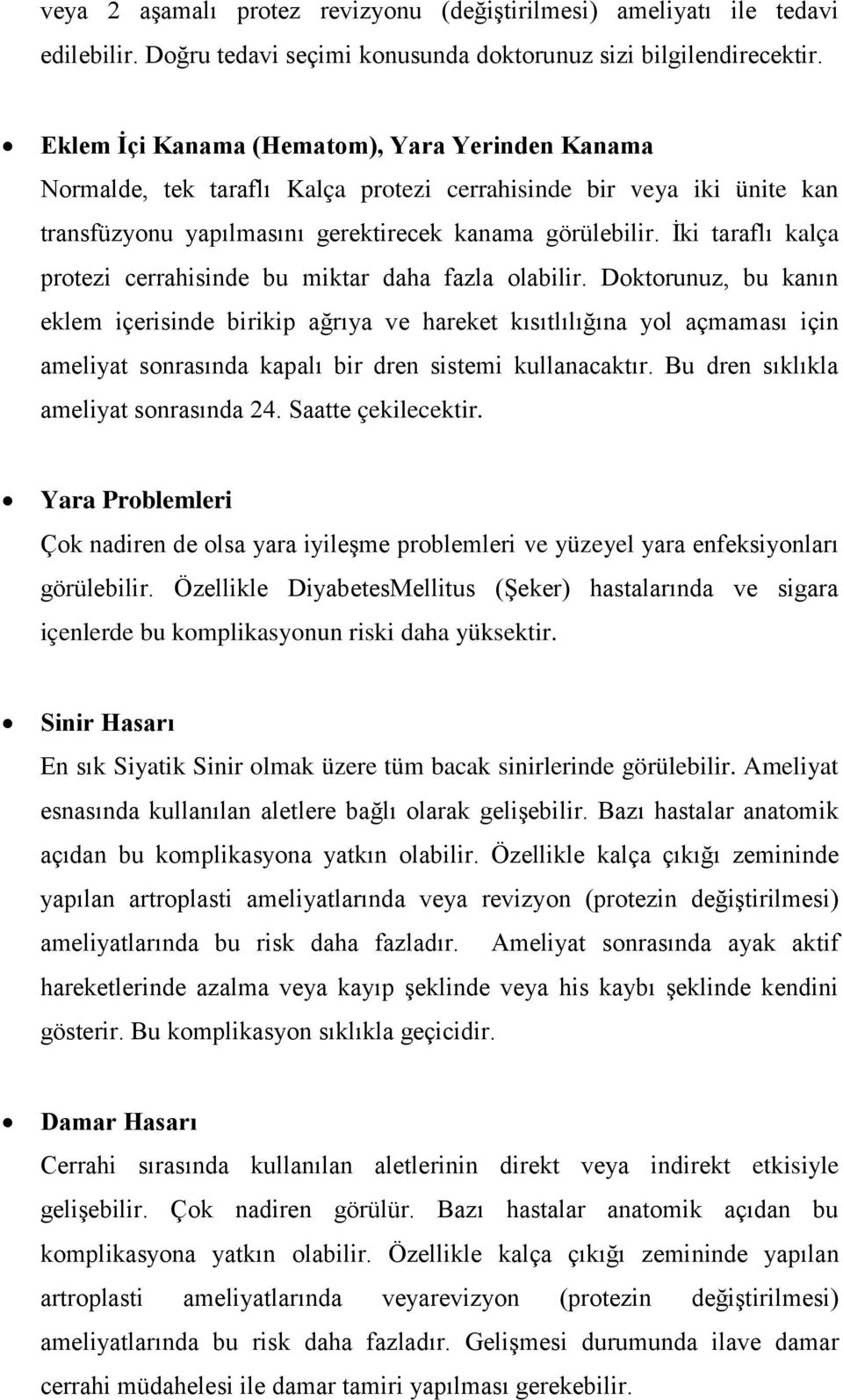 İki taraflı kalça protezi cerrahisinde bu miktar daha fazla olabilir.