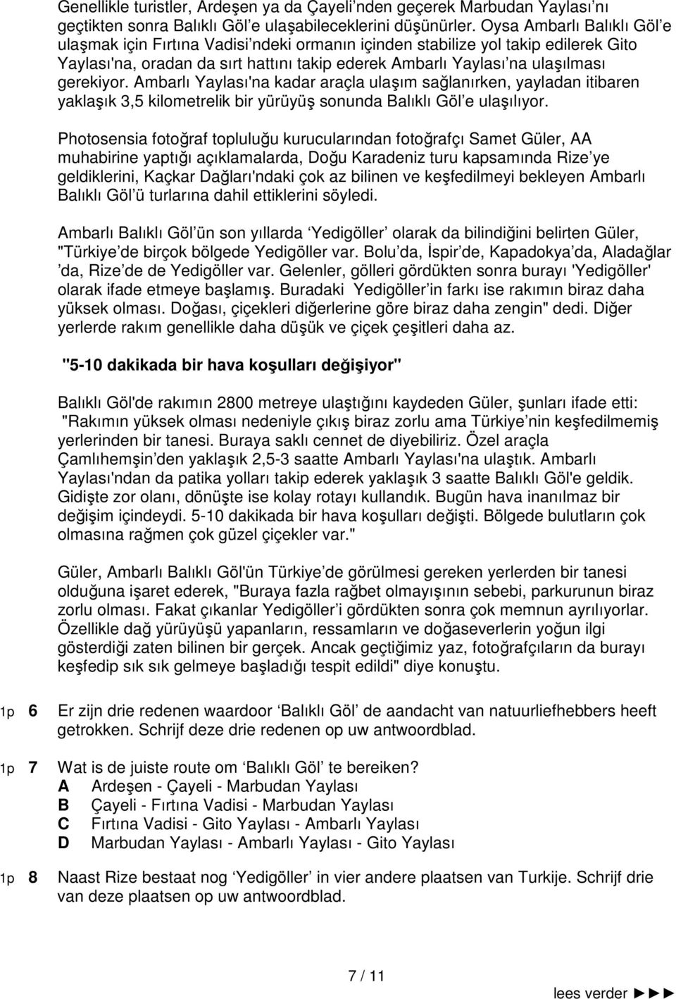 Ambarlı Yaylası'na kadar araçla ulaşım sağlanırken, yayladan itibaren yaklaşık 3,5 kilometrelik bir yürüyüş sonunda Balıklı Göl e ulaşılıyor.