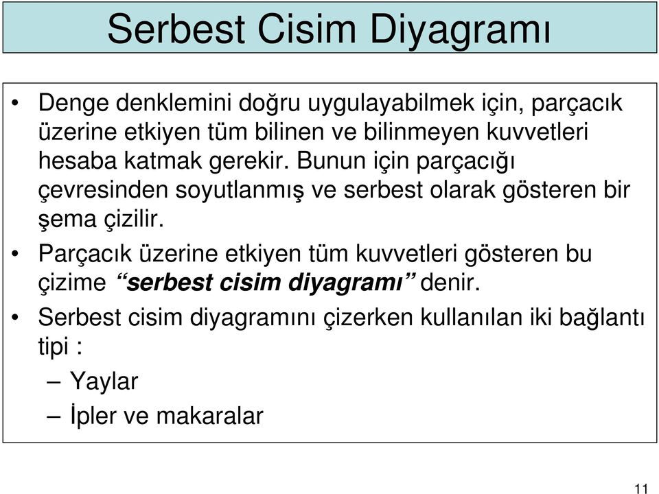 Bunun için paçacığı çevesinden soyutlanmış ve sebest olaak gösteen bi şema çizili.