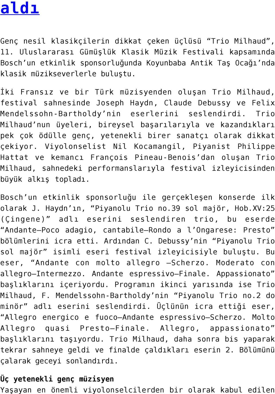 İki Fransız ve bir Türk müzisyenden oluşan Trio Milhaud, festival sahnesinde Joseph Haydn, Claude Debussy ve Felix Mendelssohn-Bartholdy nin eserlerini seslendirdi.