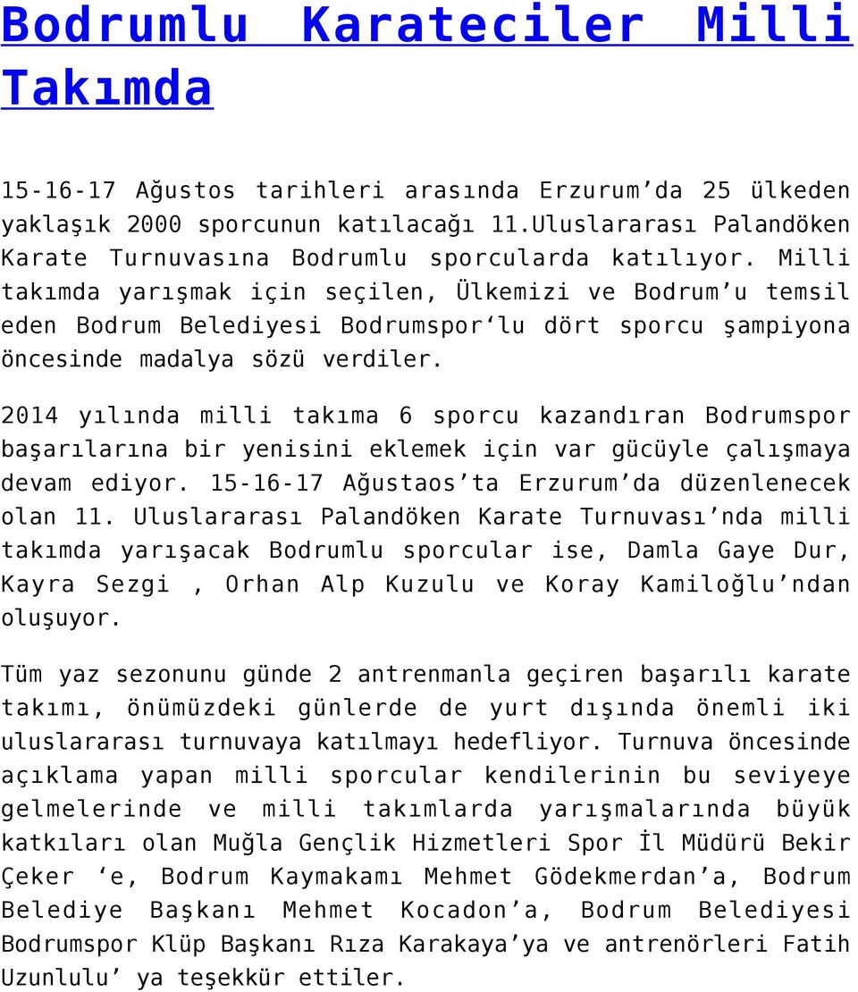 Milli takımda yarışmak için seçilen, Ülkemizi ve Bodrum u temsil eden Bodrum Belediyesi Bodrumspor lu dört sporcu şampiyona öncesinde madalya sözü verdiler.