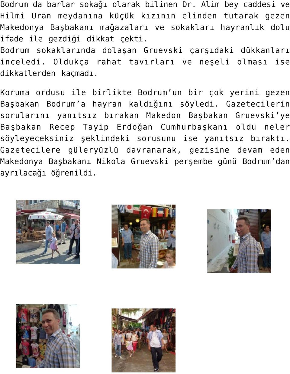 Bodrum sokaklarında dolaşan Gruevski çarşıdaki dükkanları inceledi. Oldukça rahat tavırları ve neşeli olması ise dikkatlerden kaçmadı.